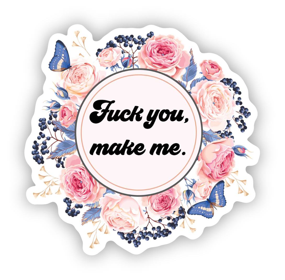 Fuck You Make Me Vinyl Sticker