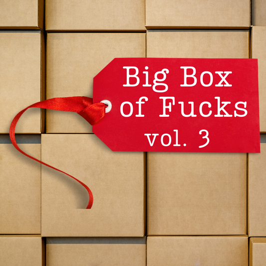 Big Box of Fucks Part 3