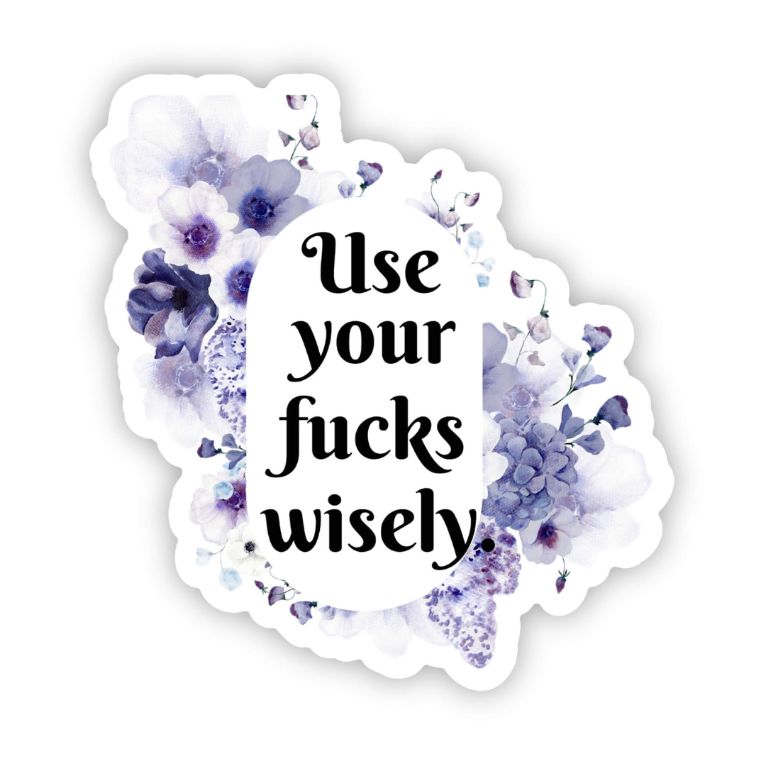 Use Your Fucks Wisely Vinyl Sticker