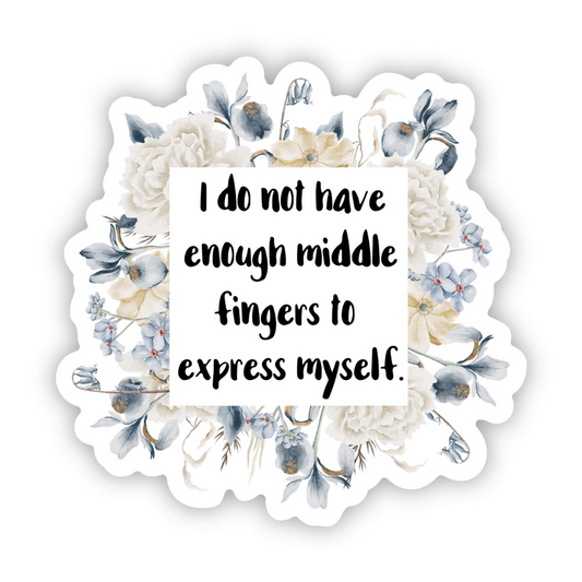 Not Enough Middle Fingers Vinyl Sticker