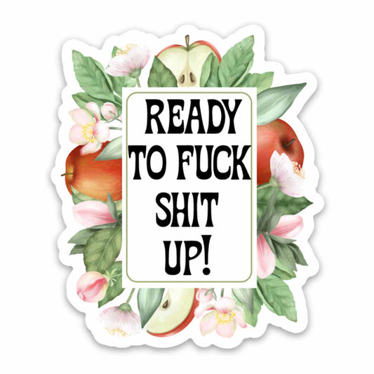 Ready to Fuck Shit Up Vinyl Sticker