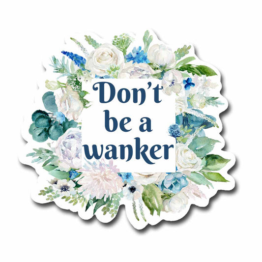 Don't Be A Wanker Vinyl Sticker