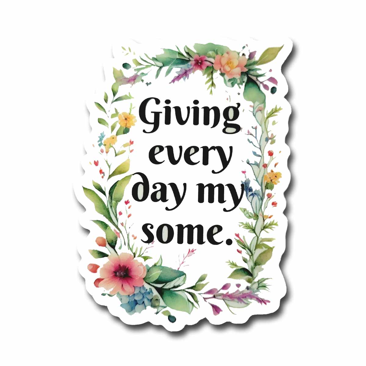 Giving Every Day My Some Vinyl Sticker