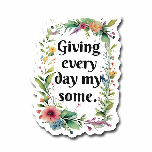 Giving Every Day My Some Vinyl Sticker