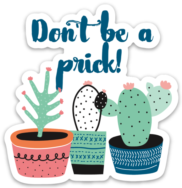 Don't Be a Prick Vinyl Sticker