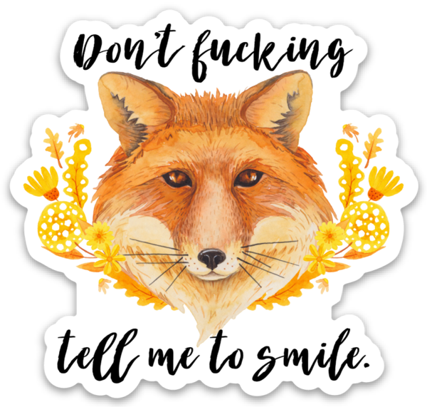 Don't Tell Me To Fucking Smile Vinyl Sticker NSFW