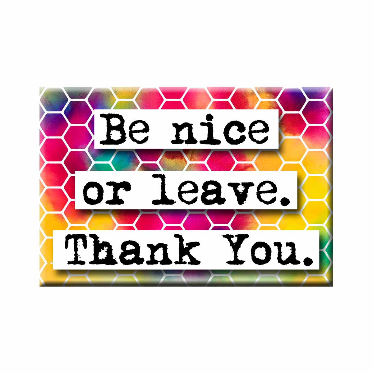 Be Nice Or Leave Refrigerator Magnet