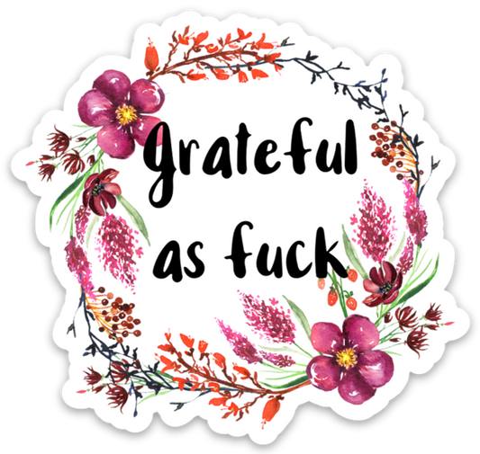 Grateful As Fuck Vinyl Sticker NSFW
