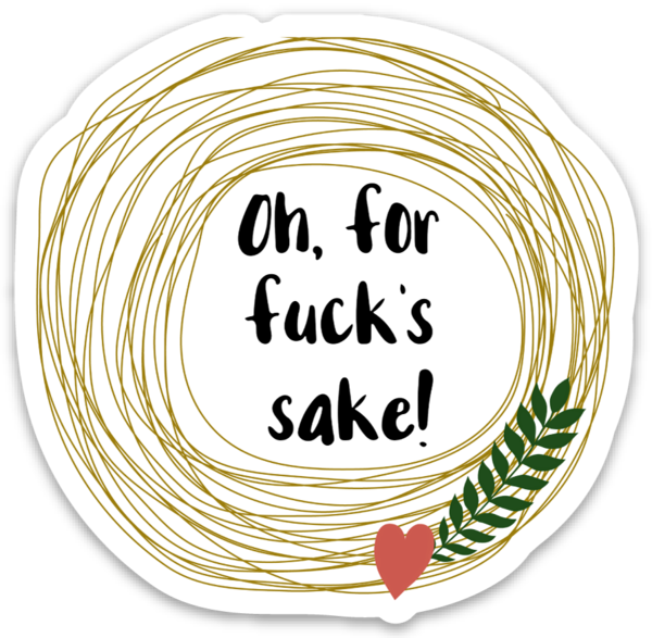 Oh For Fuck's Sake Vinyl Sticker NSFW