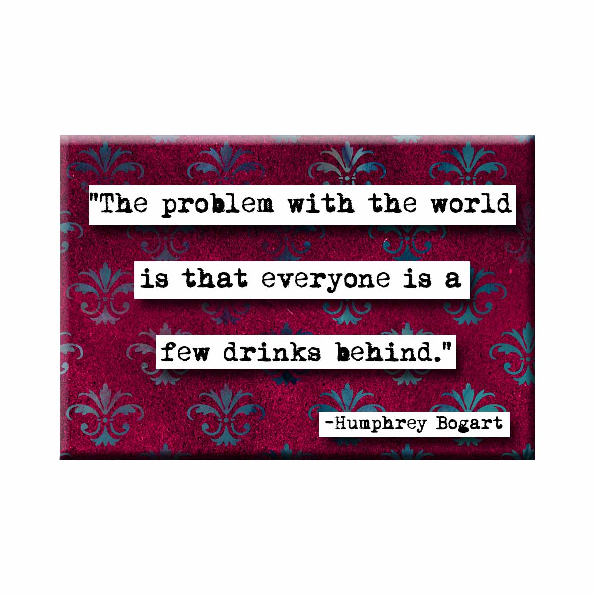 Humphrey Bogart Few Drinks Behind Quote Refrigerator Magnet (no.281)