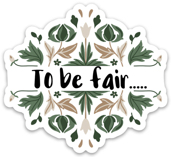 To Be Fair Vinyl Sticker