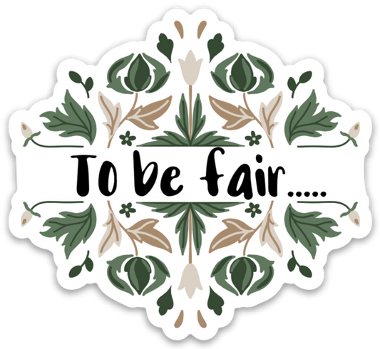 To Be Fair Vinyl Sticker