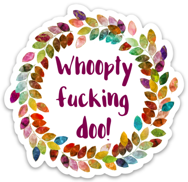 Whoopty Fucking Doo Vinyl Sticker NSFW