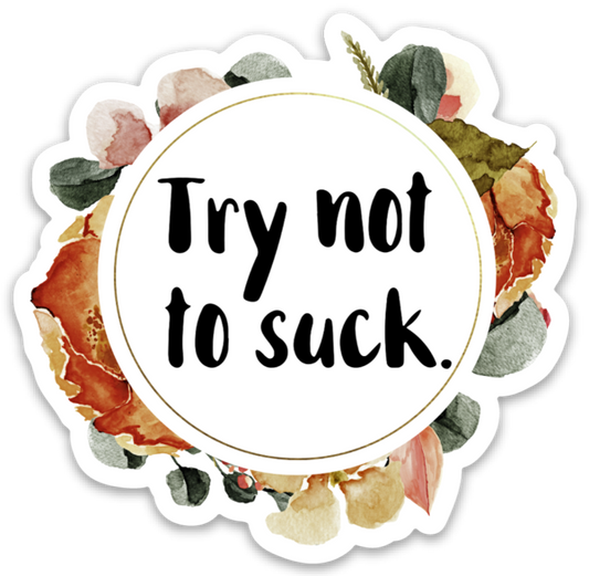 Try Not to Suck Vinyl Sticker