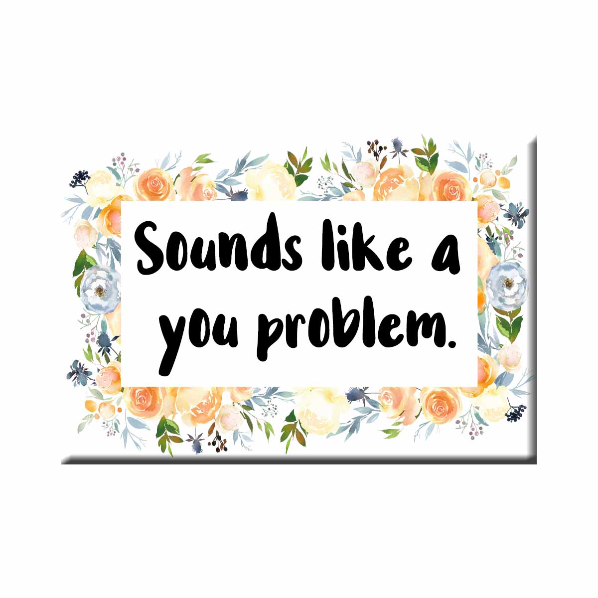 Sounds Like A You Problem Refrigerator Magnet (RM990)