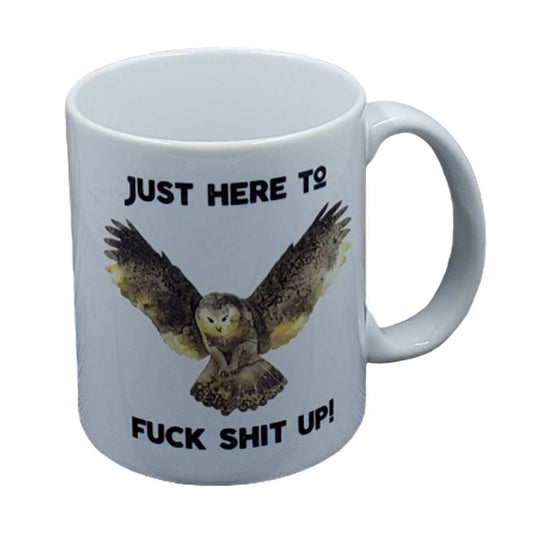 Just Here To Fuck Shit UP Mug NASFW