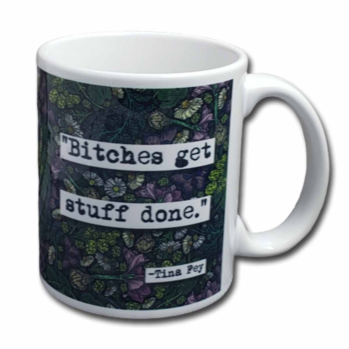 Tina Fey Bitches Get Stuff Done Quote Mug