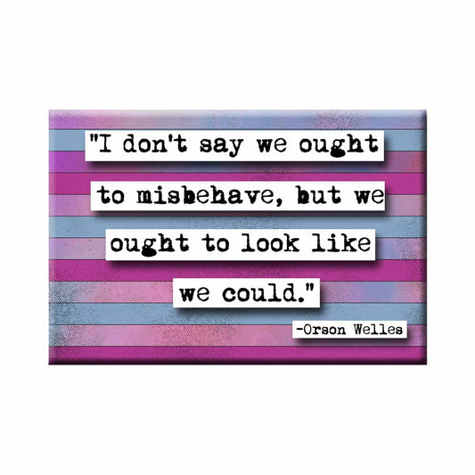 Orson Welles Misbehave Quote Refrigerator Magnet (no.320)
