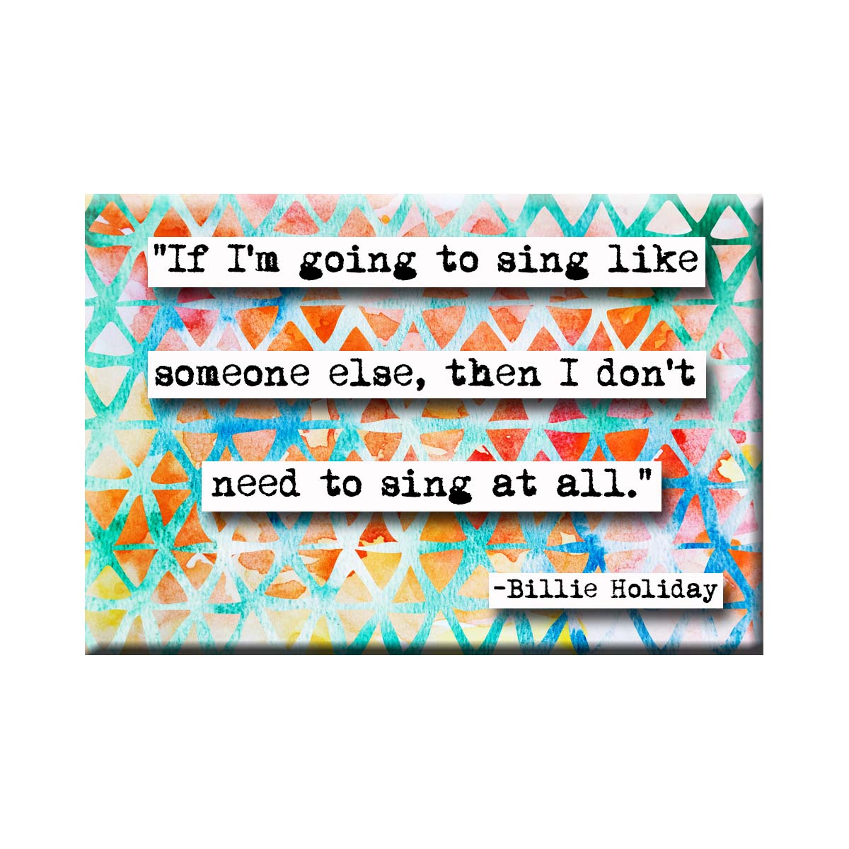 Billie Holiday Sing Quote Refrigerator Magnet