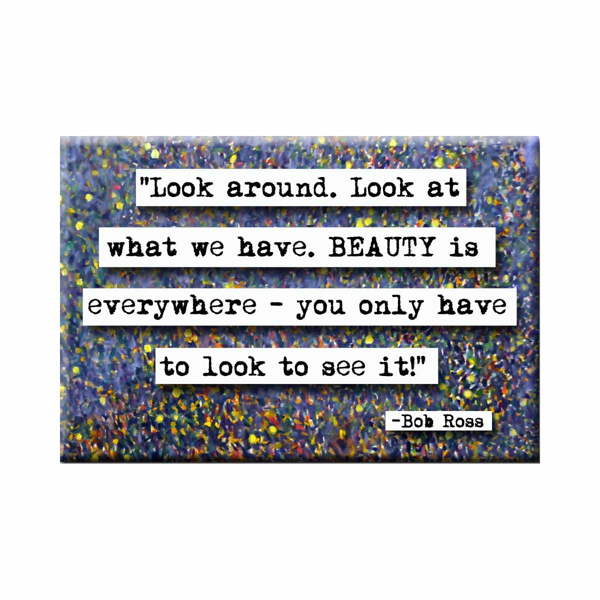 Bob Ross Beauty Quote Magnet (no.547)