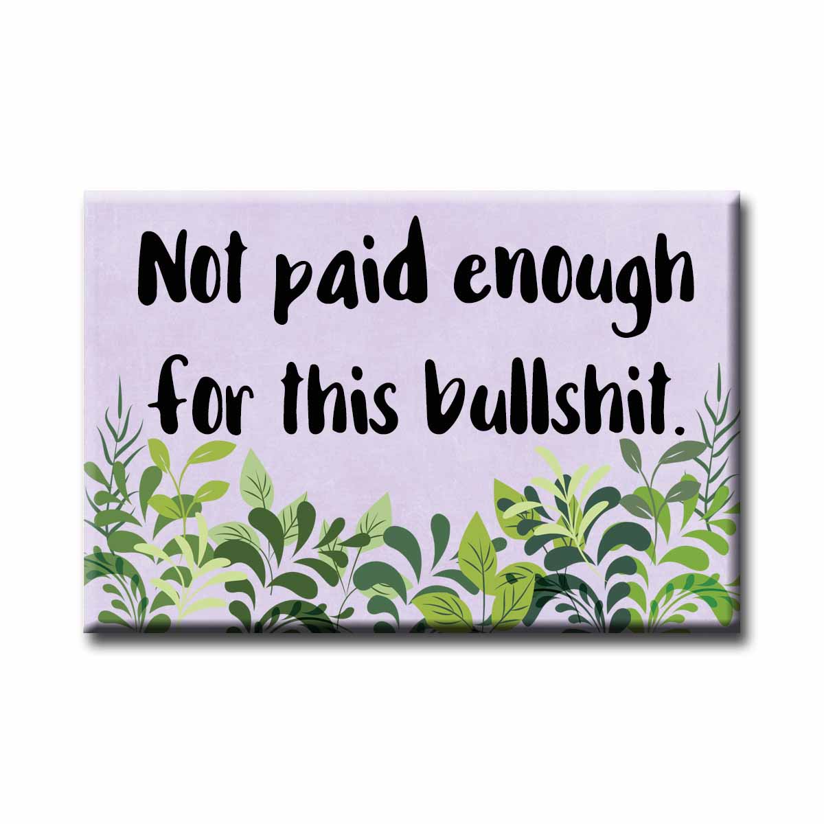 Not Paid Enough For This Bullshit NSFW Refrigerator Magnet (RM919)