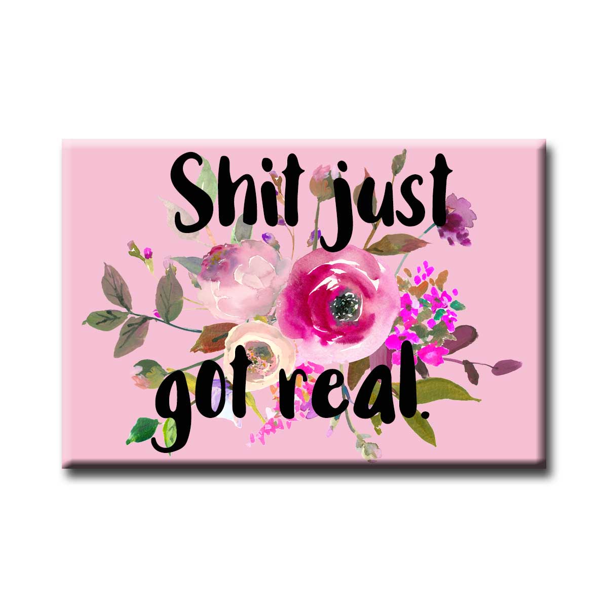 Shit Just Got Real Refrigerator Magnet NSFW