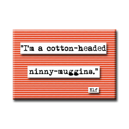 Elf Cotton Headed Ninny Muggins Quote Refrigerator Magnet  (no.592)