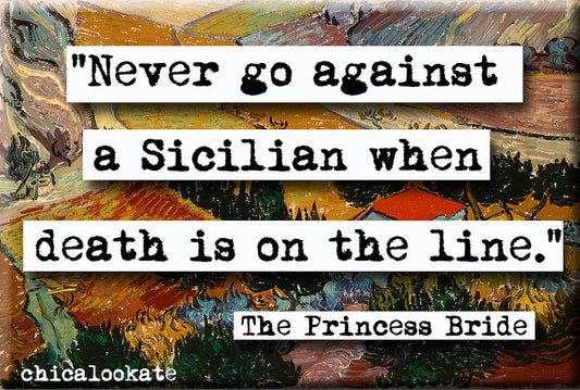Princess Bride Never Go Against a Sicilian Quote Refrigerator Magnet (no.577)