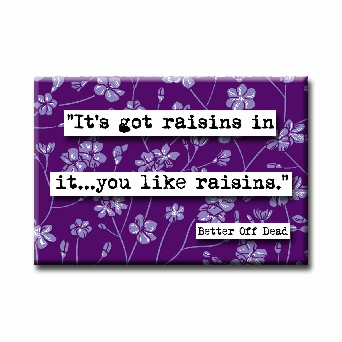 Better Off Dead Raisins Magnet (no.476)