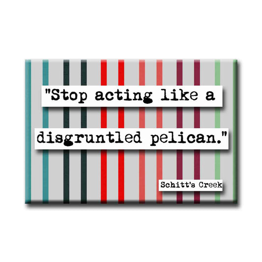 Schitt's Creek Disgruntled Pelican Quote Refrigerator Magnet