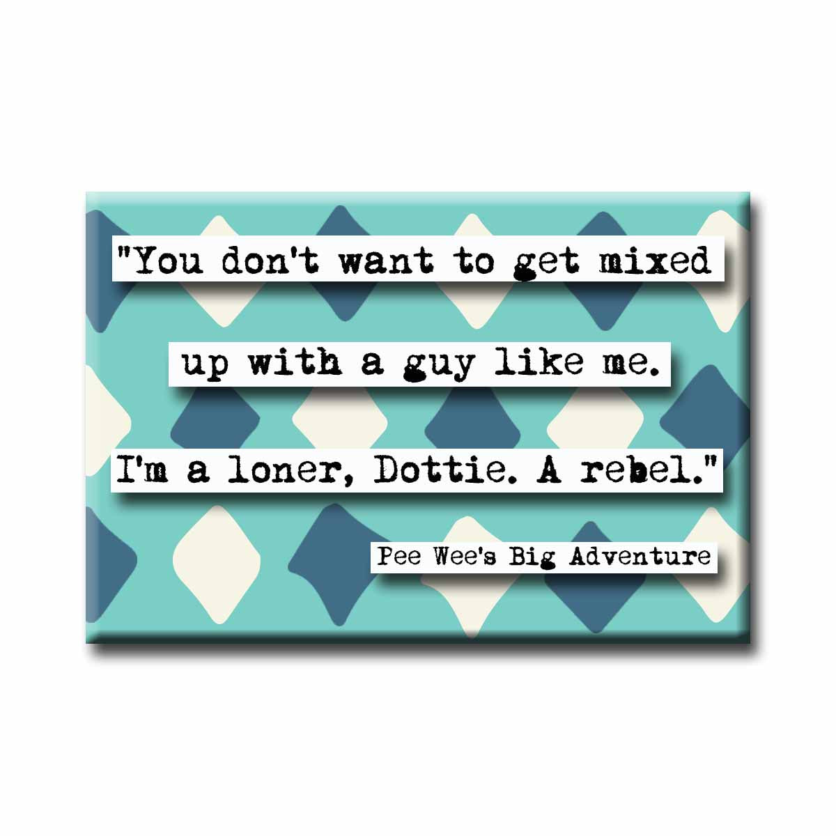 Pee Wee's Big Adventure Rebel Quote Refrigerator Magnet