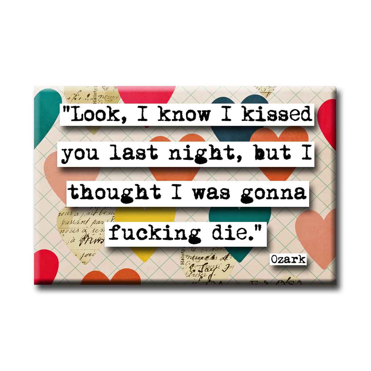 Ozark I Know I Kissed You Quote Refrigerator Magnet