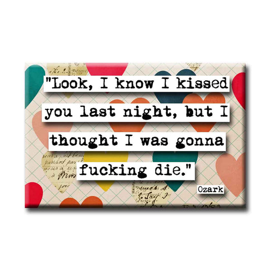 Ozark I Know I Kissed You Quote Refrigerator Magnet