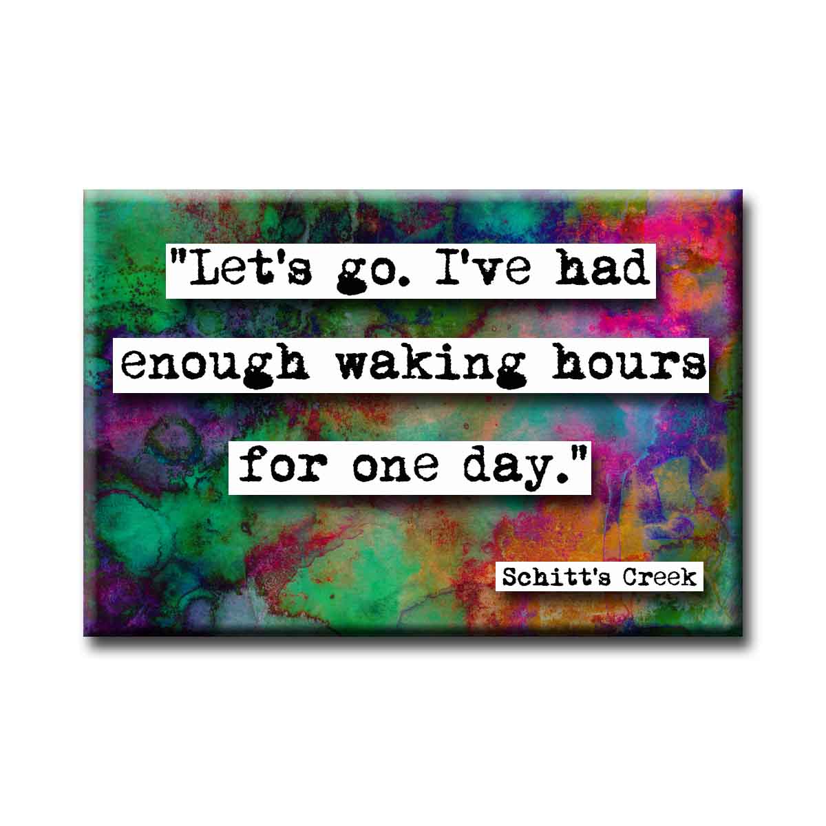 Schitt's Creek Waking Hours Quote Refrigerator Magnet