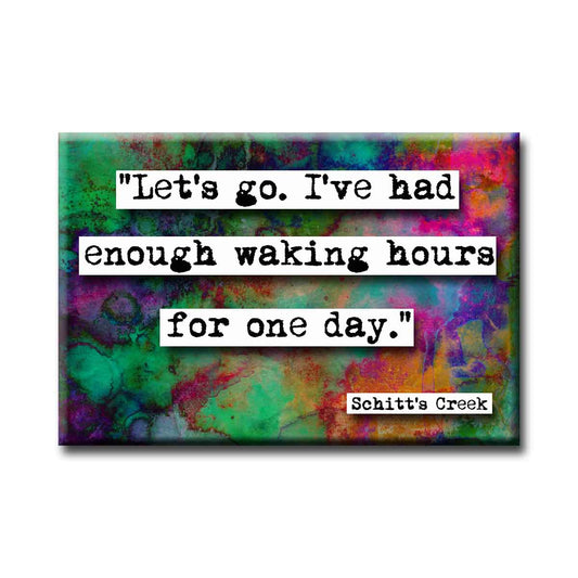 Schitt's Creek Waking Hours Quote Refrigerator Magnet