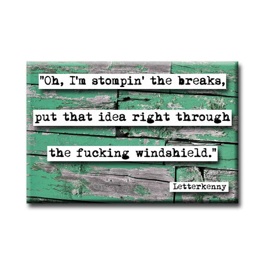 Letterkenny Stomp the Breaks Quote Refrigerator Magnet