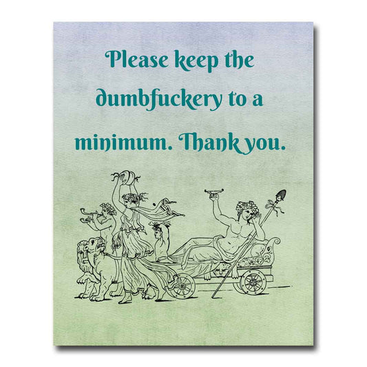 Please Keep the Dumbfuckery Quote Print - Limited Edition