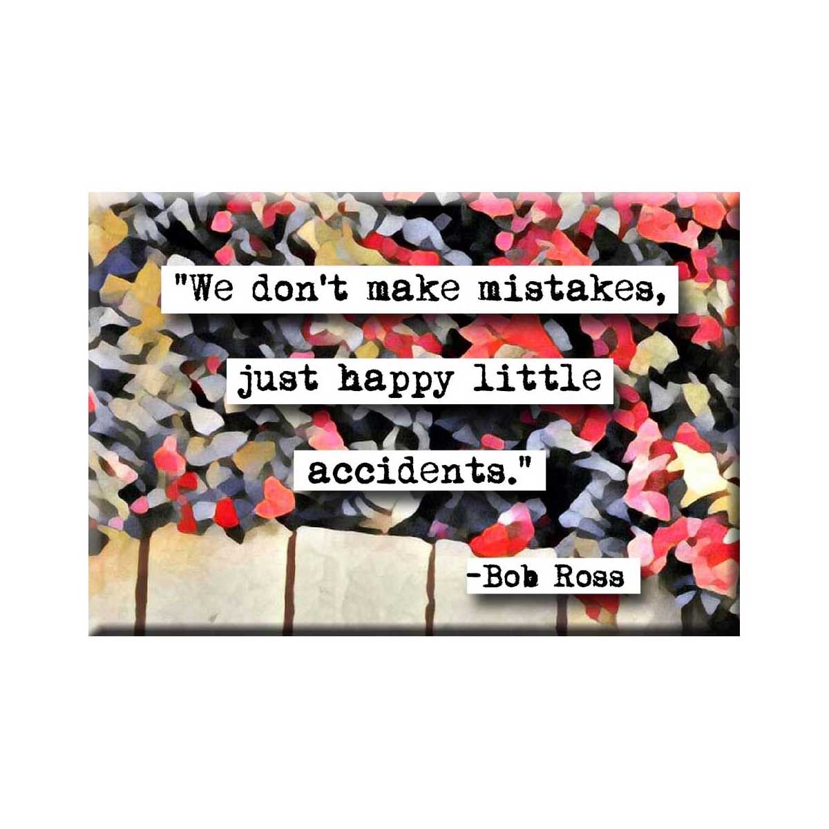 Happy Little Accidents quote Magnet (no.119)
