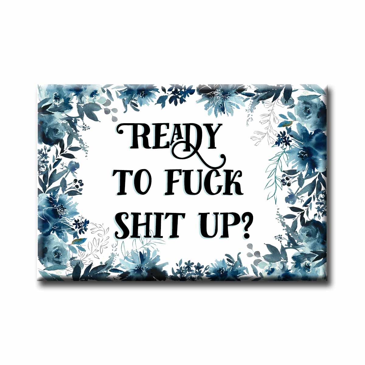 Ready to Fuck Shit Up Refrigerator Magnet NSFW