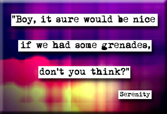 Serenity Grenades Quote Magnet (no.438)