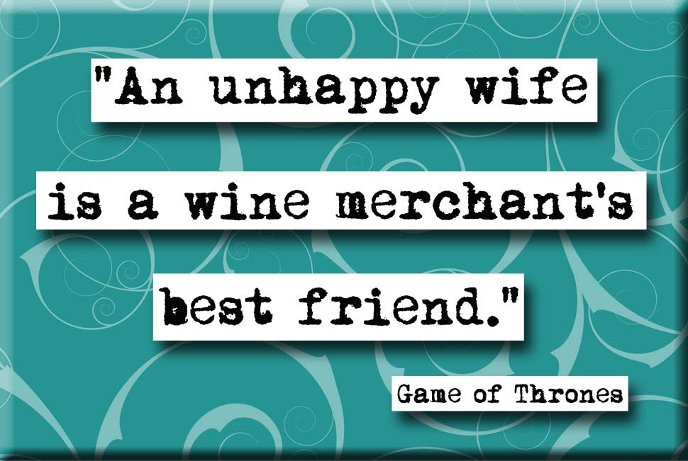 Game of Thrones Unhappy Wife Quote Refrigerator Magnet (no.670)