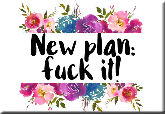 New Plan Fuck It NSFW Refrigerator Magnet