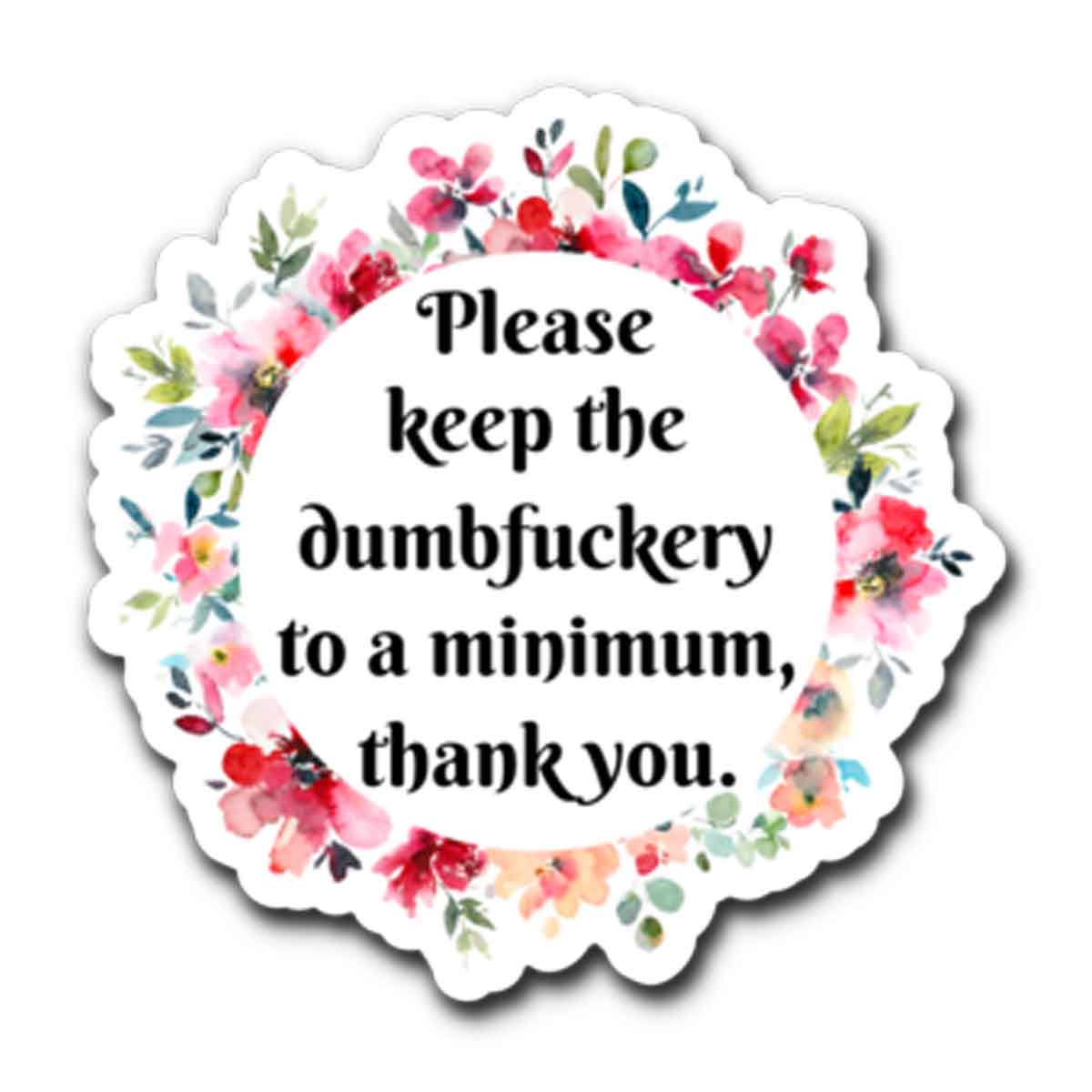 Please Keep the Dumbfuckery Vinyl Sticker NSFW