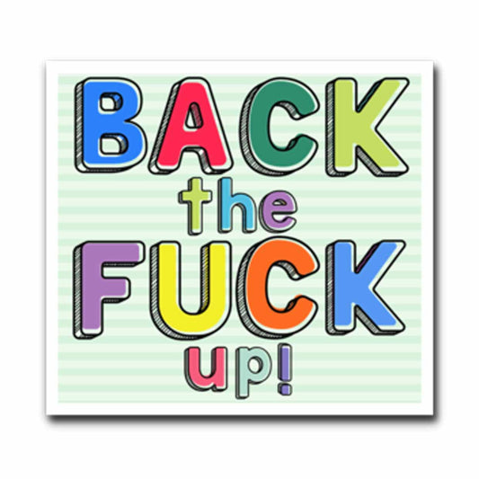 Back the Fuck UP Vinyl Sticker nsfw
