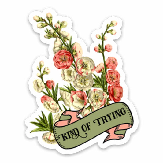 Kind of Trying Vinyl Sticker