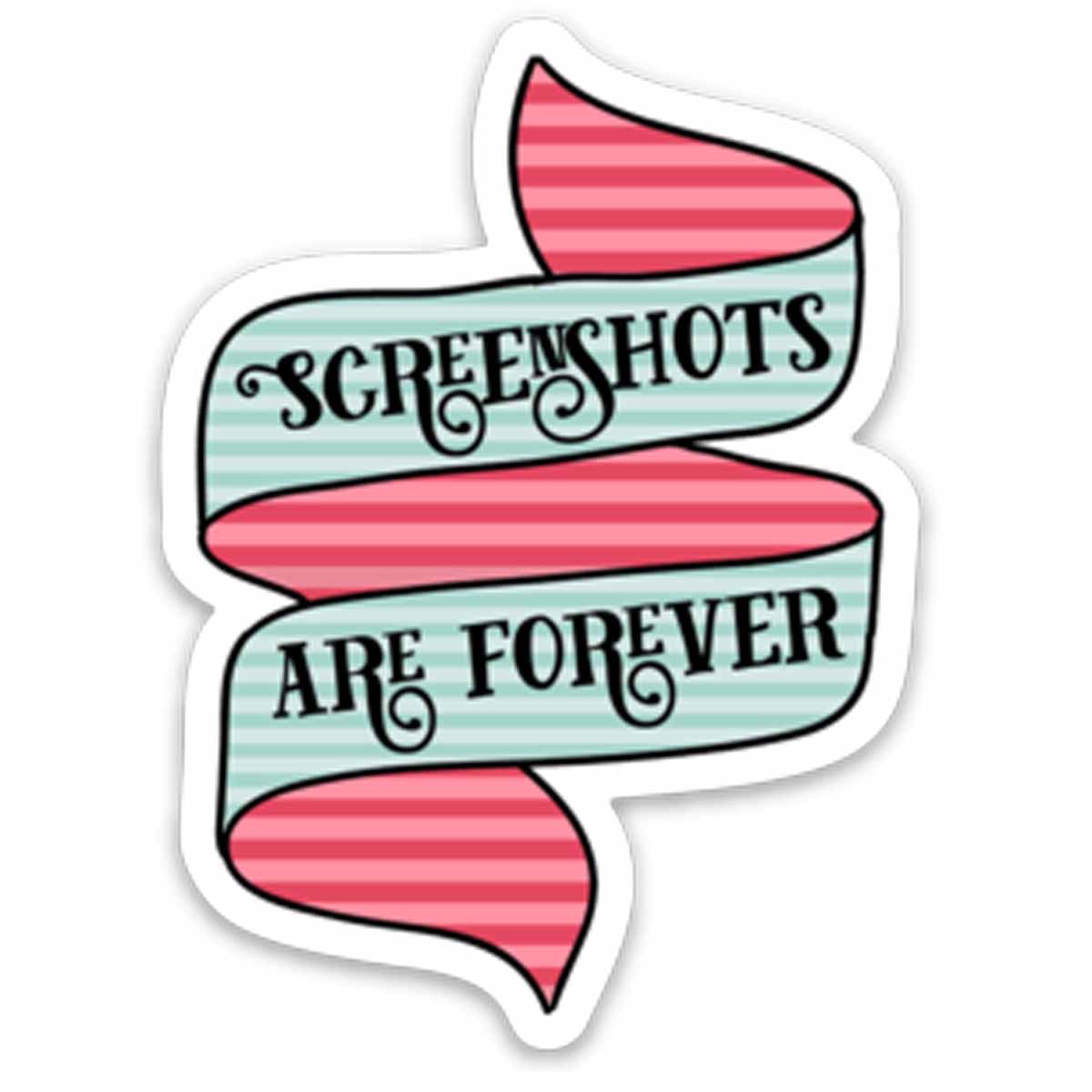 Screenshots Are Forever Vinyl Sticker