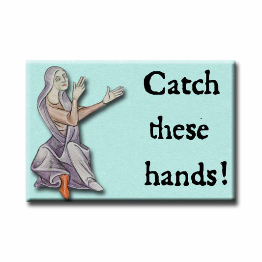 Medieval Marginalia Catch These Hands  Refrigerator Magnet