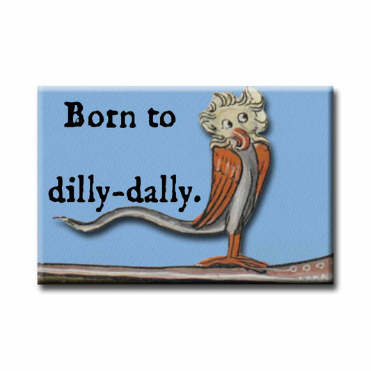 Medieval Marginalia Born to Dilly-Dally Refrigerator Magnet