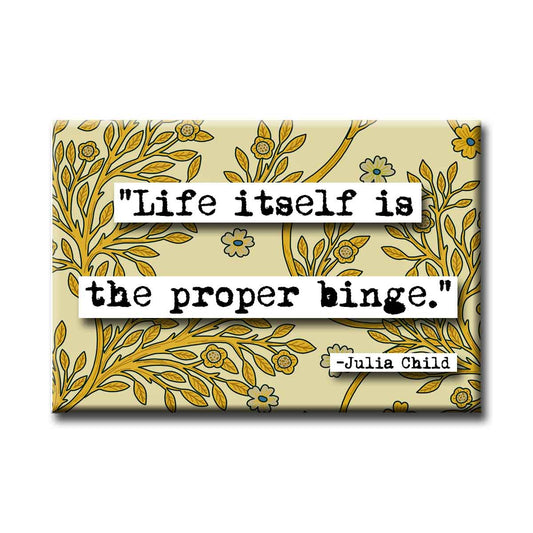 Life is a Proper Binge Quote Magnet