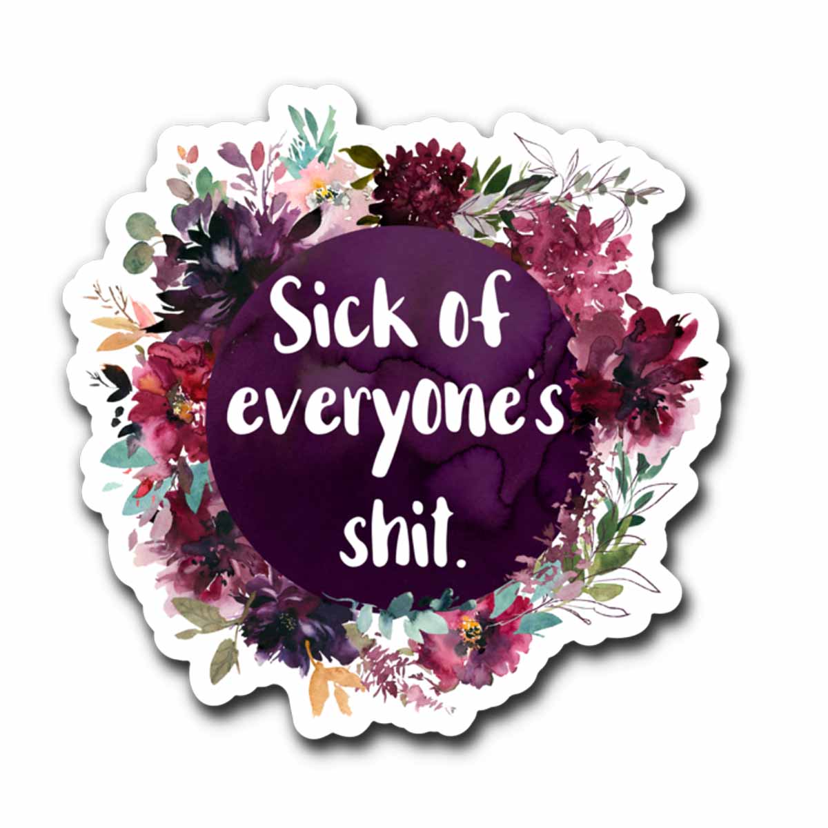 Sick of Everyone's Shit Vinyl Sticker NSFW